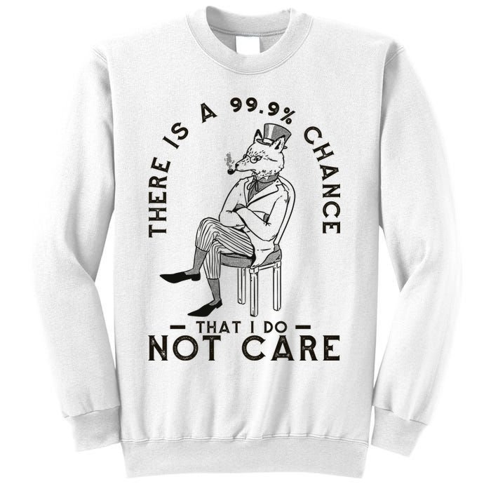 There Is A 99% Chance That I Do Not Care Funny Sweatshirt