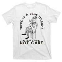 There Is A 99% Chance That I Do Not Care Funny T-Shirt