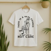 There Is A 99% Chance That I Do Not Care Funny T-Shirt