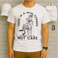 There Is A 99% Chance That I Do Not Care Funny T-Shirt