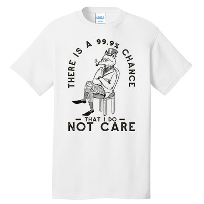 There Is A 99% Chance That I Do Not Care Funny Tall T-Shirt