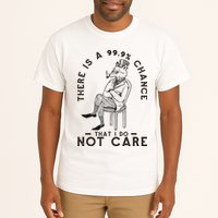 There Is A 99% Chance That I Do Not Care Funny Tall T-Shirt
