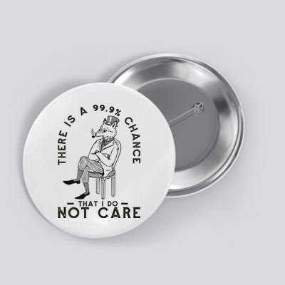 There Is A 99% Chance That I Do Not Care Funny Button