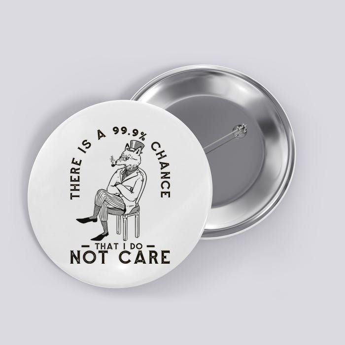 There Is A 99% Chance That I Do Not Care Funny Button