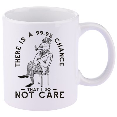 There Is A 99% Chance That I Do Not Care Funny 11oz C Handle Ceramic Mug