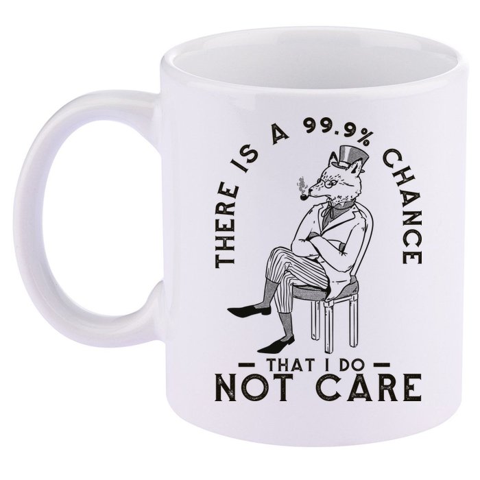 There Is A 99% Chance That I Do Not Care Funny 11oz C Handle Ceramic Mug