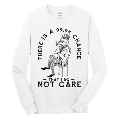 There Is A 99% Chance That I Do Not Care Funny Tall Long Sleeve T-Shirt