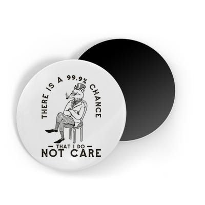 There Is A 99% Chance That I Do Not Care Funny Magnet