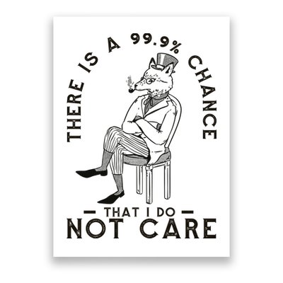 There Is A 99% Chance That I Do Not Care Funny Poster