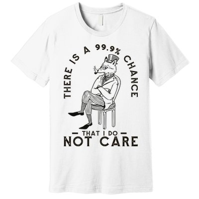 There Is A 99% Chance That I Do Not Care Funny Premium T-Shirt