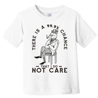 There Is A 99% Chance That I Do Not Care Funny Toddler T-Shirt