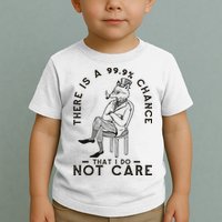 There Is A 99% Chance That I Do Not Care Funny Toddler T-Shirt