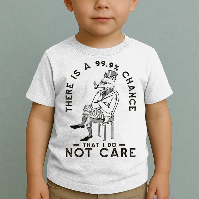 There Is A 99% Chance That I Do Not Care Funny Toddler T-Shirt