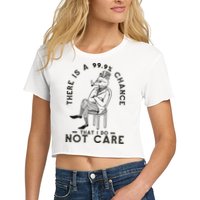There Is A 99% Chance That I Do Not Care Funny Crop Top