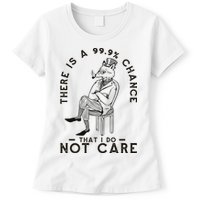 There Is A 99% Chance That I Do Not Care Funny Womens T-Shirt