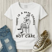 There Is A 99% Chance That I Do Not Care Funny Womens T-Shirt
