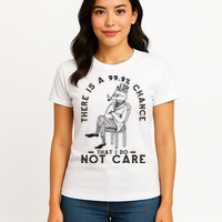 There Is A 99% Chance That I Do Not Care Funny Womens T-Shirt