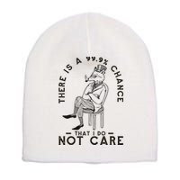 There Is A 99% Chance That I Do Not Care Funny Short Acrylic Beanie