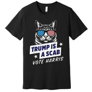 Trump Is A Scab Vote Harris 2024 Premium T-Shirt