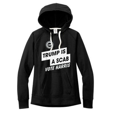 Trump Is A Scab Vote Harris Kamala 2024 Women's Fleece Hoodie