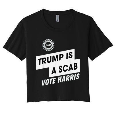 Trump Is A Scab Vote Harris Kamala 2024 Women's Crop Top Tee