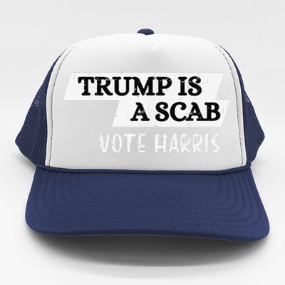 Trump Is A Scab Vote Harris Walz 2024 Election President Trucker Hat