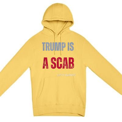 Trump Is A Scab Vote Harris Walz 2024 Premium Pullover Hoodie