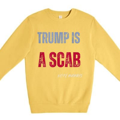 Trump Is A Scab Vote Harris Walz 2024 Premium Crewneck Sweatshirt