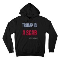 Trump Is A Scab Vote Harris Walz 2024 Hoodie