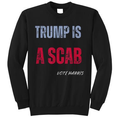 Trump Is A Scab Vote Harris Walz 2024 Sweatshirt