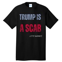 Trump Is A Scab Vote Harris Walz 2024 Tall T-Shirt