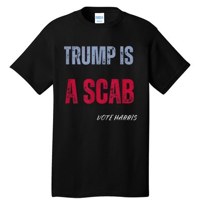 Trump Is A Scab Vote Harris Walz 2024 Tall T-Shirt