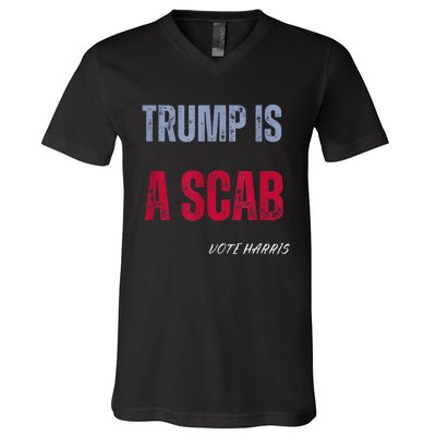 Trump Is A Scab Vote Harris Walz 2024 V-Neck T-Shirt