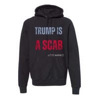 Trump Is A Scab Vote Harris Walz 2024 Premium Hoodie