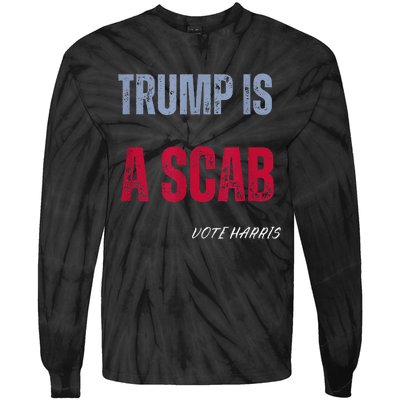 Trump Is A Scab Vote Harris Walz 2024 Tie-Dye Long Sleeve Shirt