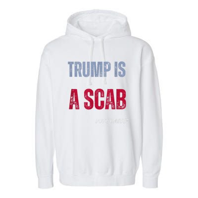 Trump Is A Scab Vote Harris Walz 2024 Garment-Dyed Fleece Hoodie