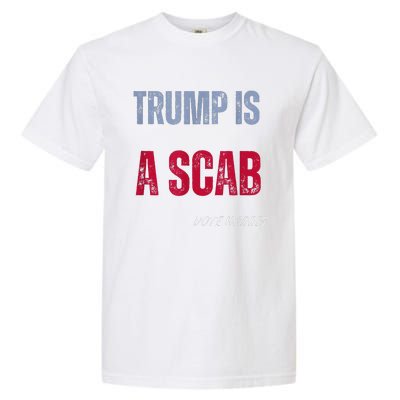 Trump Is A Scab Vote Harris Walz 2024 Garment-Dyed Heavyweight T-Shirt