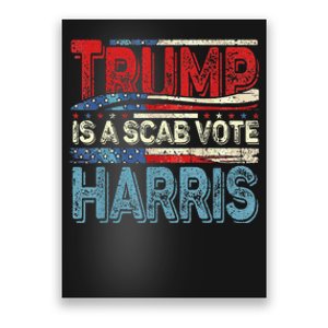 Trump Is A Scab Vote Harris Walz 2024 Kamala American Flag Poster