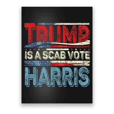 Trump Is A Scab Vote Harris Walz 2024 Kamala American Flag Poster