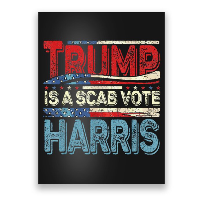 Trump Is A Scab Vote Harris Walz 2024 Kamala American Flag Poster