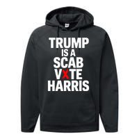 Trump Is A Scab Vote Harris Walz 2024 Performance Fleece Hoodie