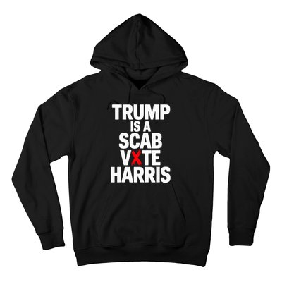 Trump Is A Scab Vote Harris Walz 2024 Hoodie