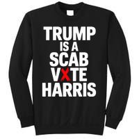 Trump Is A Scab Vote Harris Walz 2024 Sweatshirt