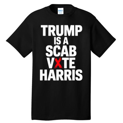 Trump Is A Scab Vote Harris Walz 2024 Tall T-Shirt