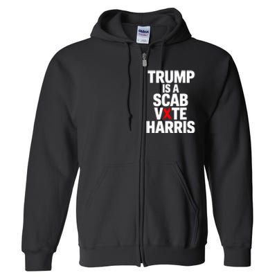 Trump Is A Scab Vote Harris Walz 2024 Full Zip Hoodie