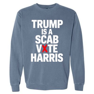 Trump Is A Scab Vote Harris Walz 2024 Garment-Dyed Sweatshirt