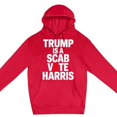 Trump Is A Scab Vote Harris Walz 2024 Premium Pullover Hoodie