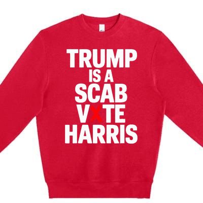 Trump Is A Scab Vote Harris Walz 2024 Premium Crewneck Sweatshirt