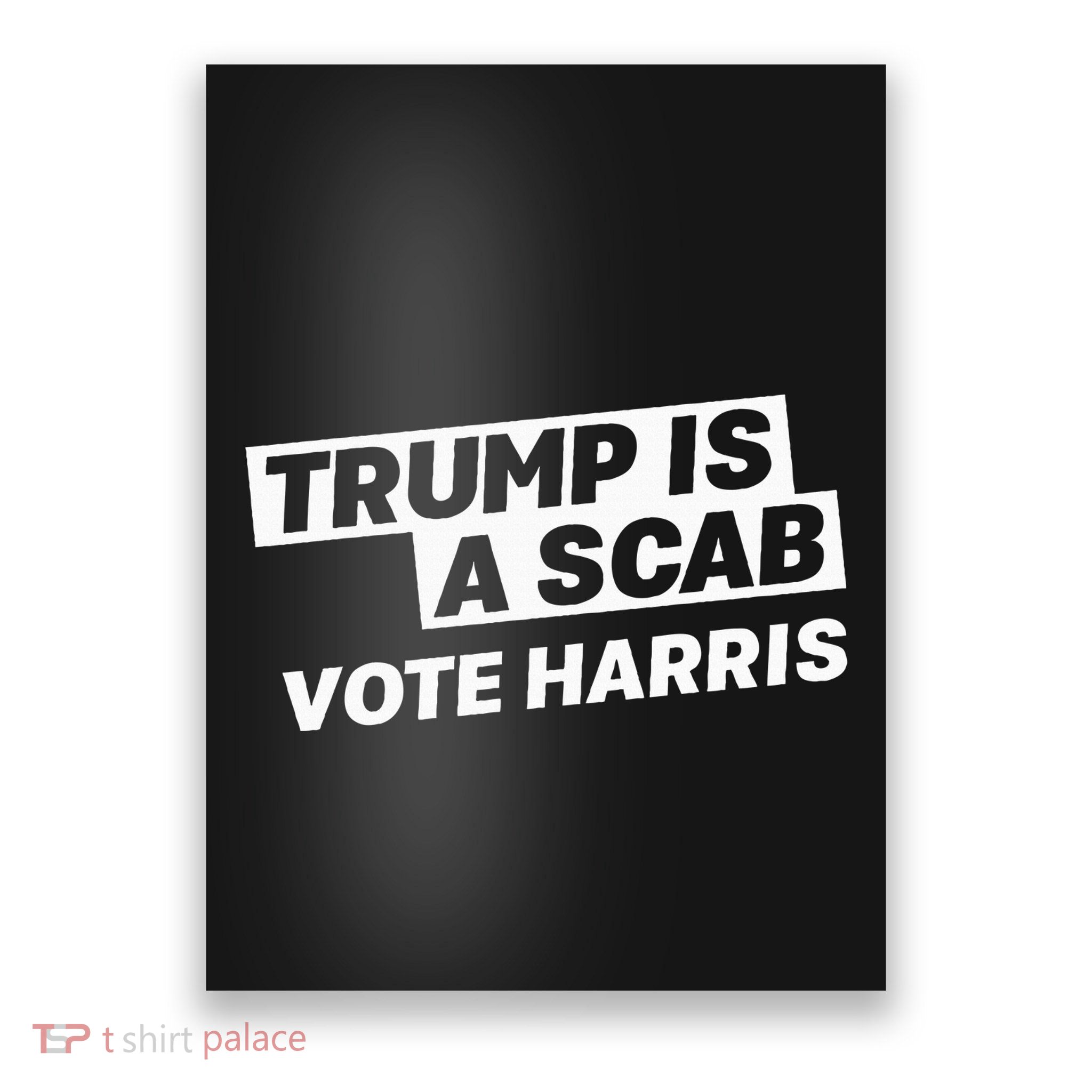 Trump Is A Scab Vote Harris Poster
