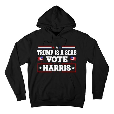 Trump Is A Scab Vote Harris Walz 2024 Kamala American Flag Hoodie